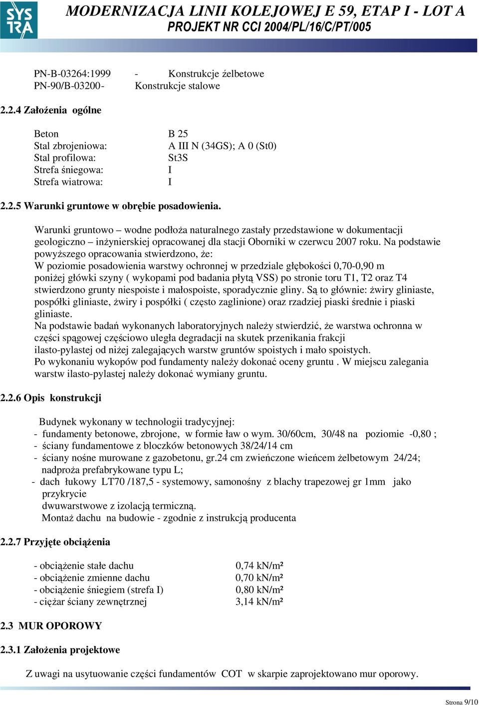 Warunki gruntowo wodne podłoŝa naturalnego zastały przedstawione w dokumentacji geologiczno inŝynierskiej opracowanej dla stacji Oborniki w czerwcu 2007 roku.