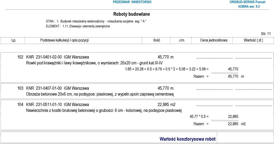 08 = 45,770 Razem = 45,770 m 103 KNR 231-0407-01-00 IGM Warszawa 45,770 m...... ObrzeŜa betonowe 20x6 cm, na podsypce: piaskowej, z wypełn.