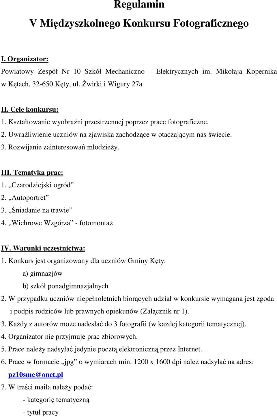 III. Tematyka prac: 1. Czarodziejski ogród 2. Autoportret 3. Śniadanie na trawie 4. Wichrowe Wzgórza - fotomontaż IV. Warunki uczestnictwa: 1.