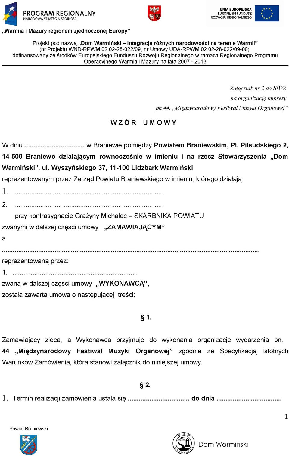 Wyszyńskiego 37, 11-100 Lidzbark Warmiński reprezentowanym przez Zarząd Powiatu Braniewskiego w imieniu, którego działają: 1.... 2.