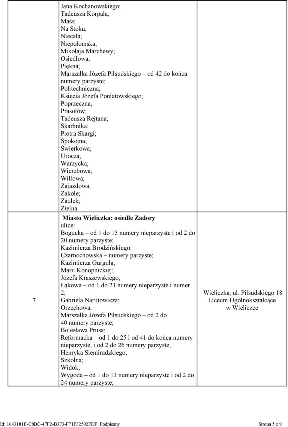 Miasto Wieliczka: osiedle Zadory Bogucka od 1 do 15 numery nieparzyste i od 2 do 20 numery parzyste; Kazimierza Brodzińskiego; Czarnochowska numery parzyste; Kazimierza Gurgula; Marii Konopnickiej;