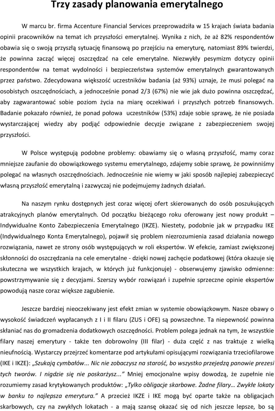 Niezwykły pesymizm dotyczy opinii respondentów na temat wydolności i bezpieczeństwa systemów emerytalnych gwarantowanych przez państwo.