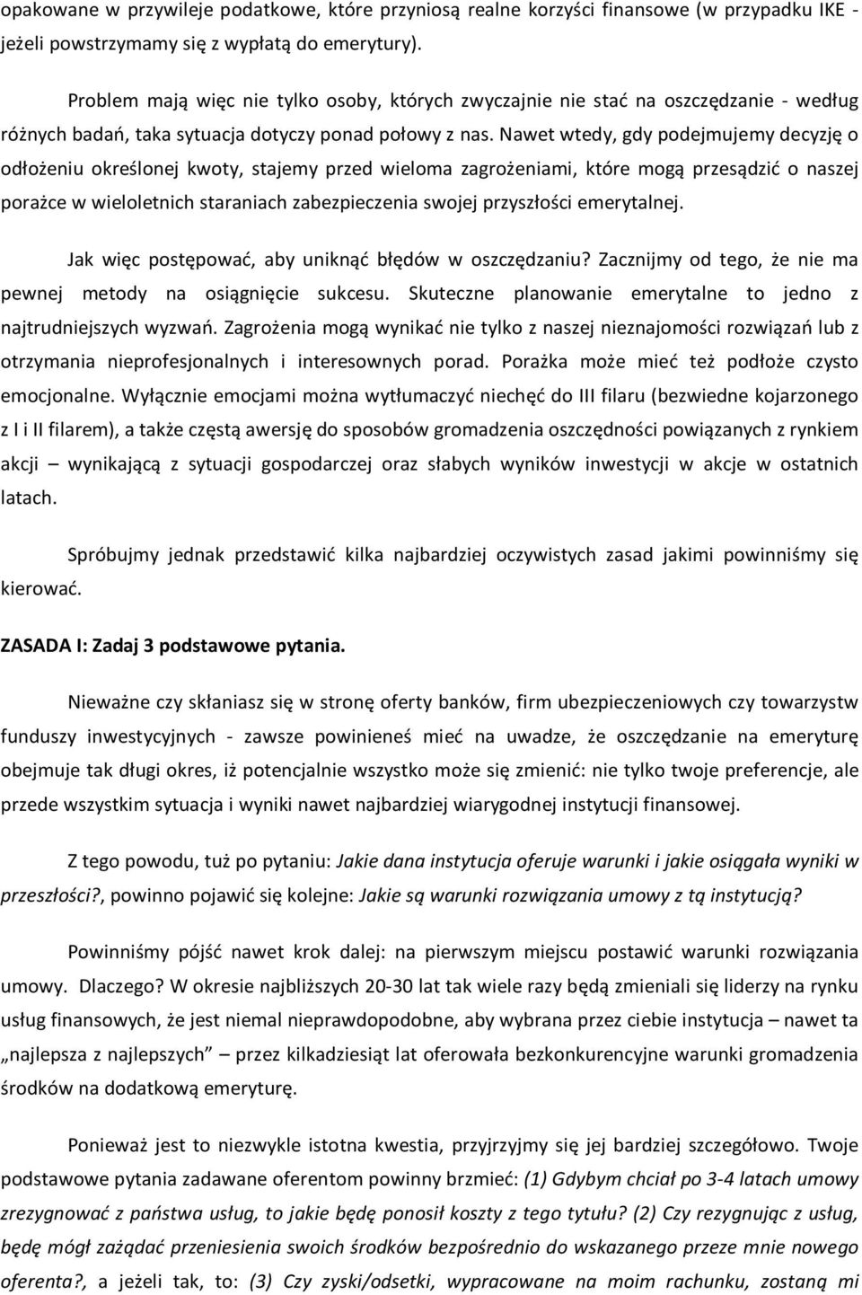 Nawet wtedy, gdy podejmujemy decyzję o odłożeniu określonej kwoty, stajemy przed wieloma zagrożeniami, które mogą przesądzić o naszej porażce w wieloletnich staraniach zabezpieczenia swojej