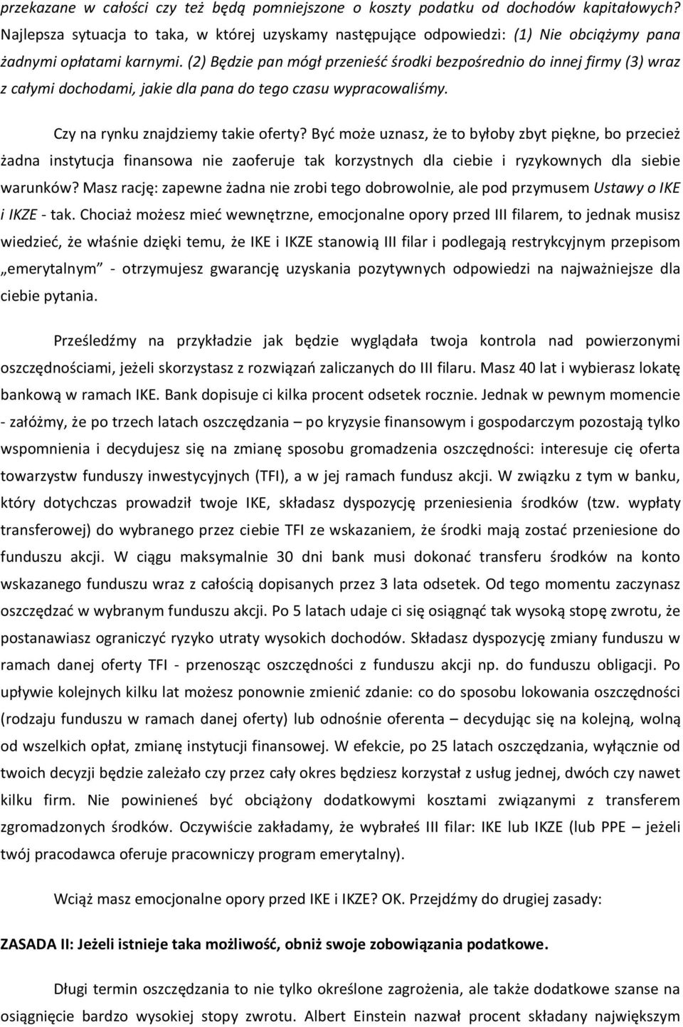 (2) Będzie pan mógł przenieść środki bezpośrednio do innej firmy (3) wraz z całymi dochodami, jakie dla pana do tego czasu wypracowaliśmy. Czy na rynku znajdziemy takie oferty?