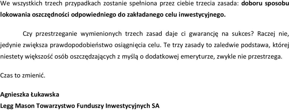 Raczej nie, jedynie zwiększa prawdopodobieństwo osiągnięcia celu.