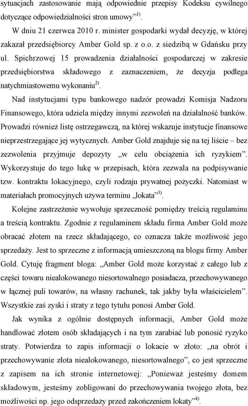 Spichrzowej 15 prowadzenia działalności gospodarczej w zakresie przedsiębiorstwa składowego z zaznaczeniem, że decyzja podlega natychmiastowemu wykonaniu 2).