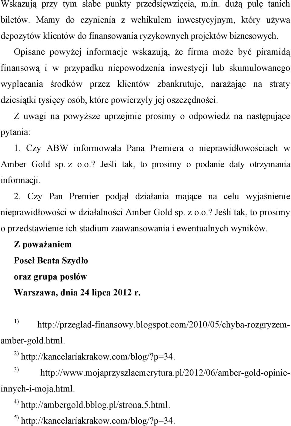 Opisane powyżej informacje wskazują, że firma może być piramidą finansową i w przypadku niepowodzenia inwestycji lub skumulowanego wypłacania środków przez klientów zbankrutuje, narażając na straty