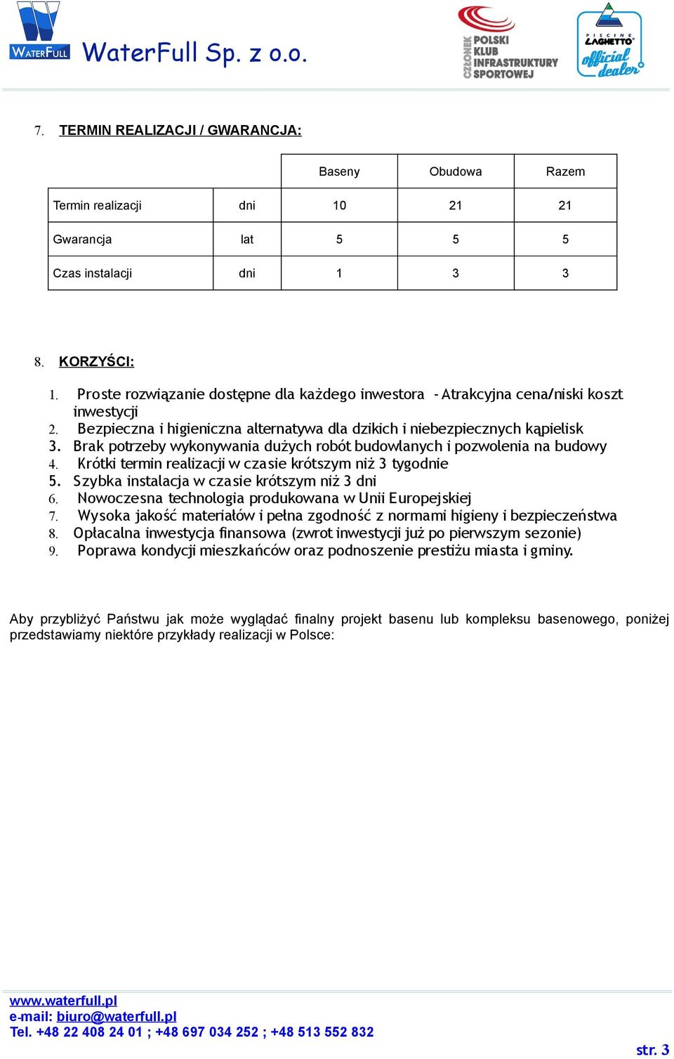 wykonywania dużych robót budowlanych i pozwolenia na budowy Krótki termin realizacji w czasie krótszym niż tygodnie S zybka instalacja w czasie krótszym niż dni Nowoczesna technologia produkowana w