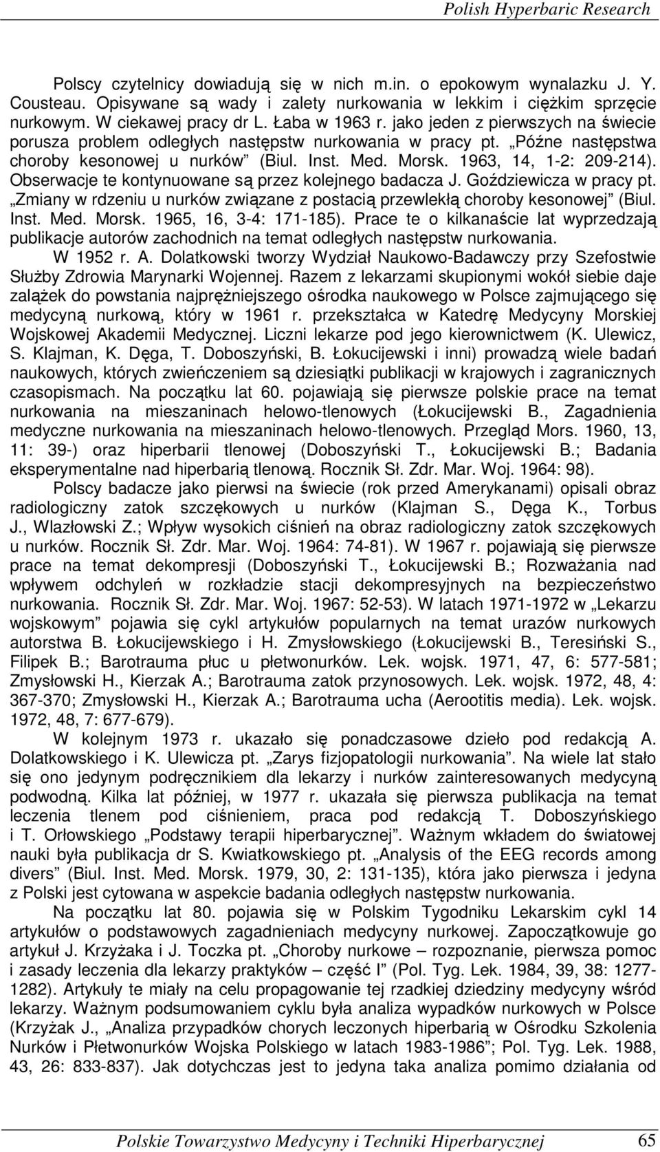 1963, 14, 1-2: 209-214). Obserwacje te kontynuowane są przez kolejnego badacza J. Goździewicza w pracy pt. Zmiany w rdzeniu u nurków związane z postacią przewlekłą choroby kesonowej (Biul. Inst. Med.