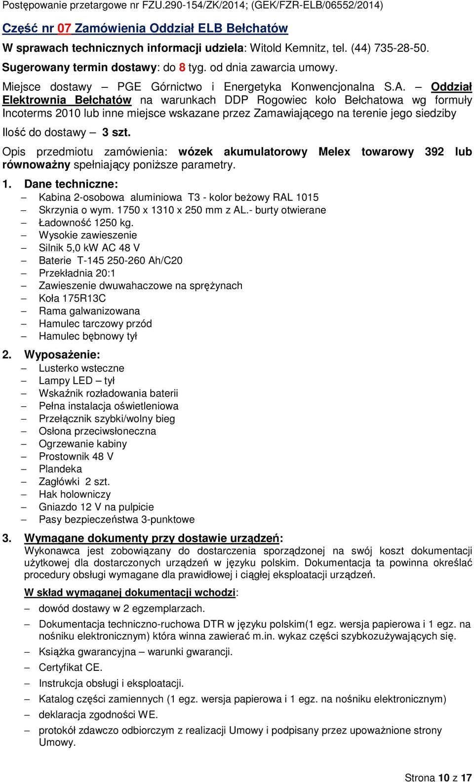 Oddział Elektrwnia Bełchatów na warunkach DDP Rgwiec kł Bełchatwa wg frmuły Incterms 2010 lub inne miejsce wskazane przez Zamawiająceg na terenie jeg siedziby Ilść d dstawy 3 szt.