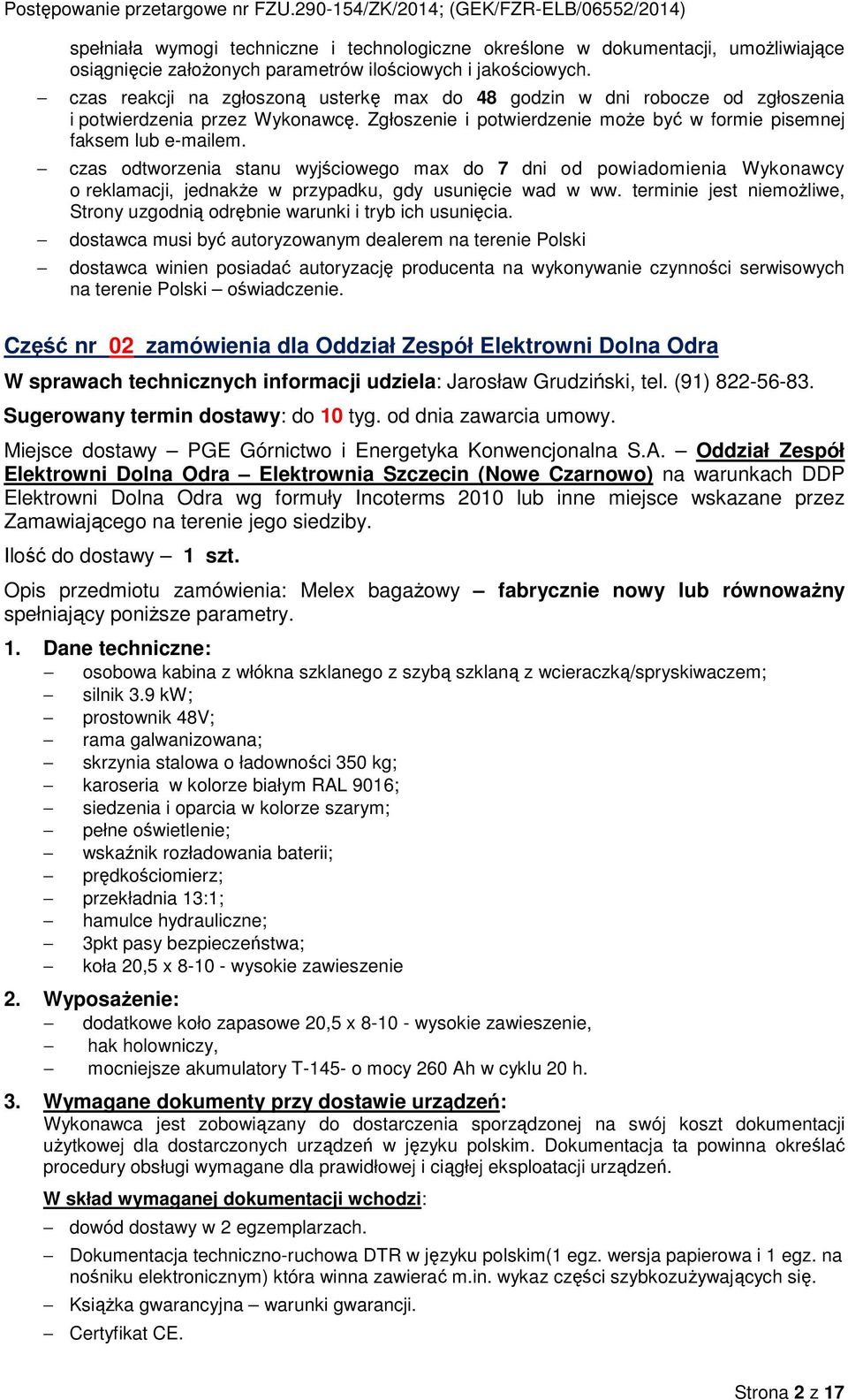 czas reakcji na zgłszną usterkę max d 48 gdzin w dni rbcze d zgłszenia i ptwierdzenia przez Wyknawcę.