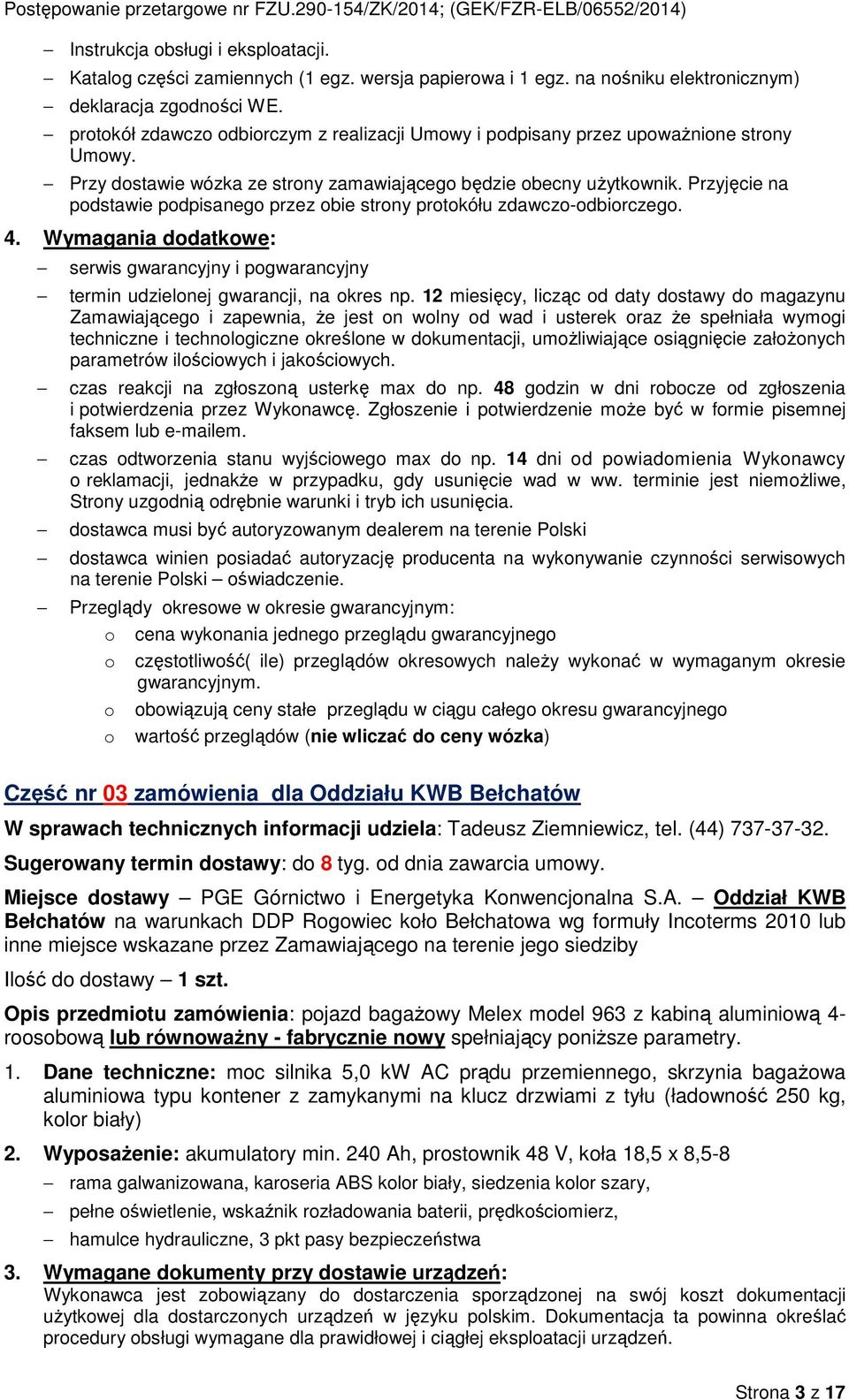 Przyjęcie na pdstawie pdpisaneg przez bie strny prtkółu zdawcz-dbirczeg. 4. Wymagania ddatkwe: serwis gwarancyjny i pgwarancyjny termin udzielnej gwarancji, na kres np.