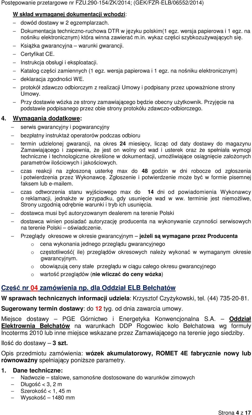 Katalg części zamiennych (1 egz. wersja papierwa i 1 egz. na nśniku elektrnicznym) deklaracja zgdnści WE. prtkół zdawcz dbirczym z realizacji Umwy i pdpisany przez upważnine strny Umwy.