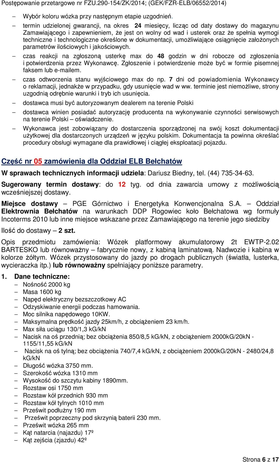 dkumentacji, umżliwiające siągnięcie załżnych parametrów ilściwych i jakściwych. czas reakcji na zgłszną usterkę max d 48 gdzin w dni rbcze d zgłszenia i ptwierdzenia przez Wyknawcę.