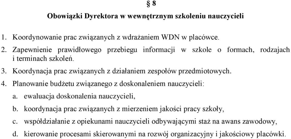 Koordynacja prac związanych z działaniem zespołów przedmiotowych. 4. Planowanie budżetu związanego z doskonaleniem nauczycieli: a.