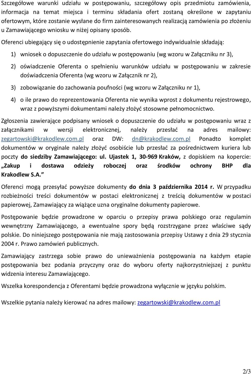 Oferenci ubiegający się o udostępnienie zapytania ofertowego indywidualnie składają: 1) wniosek o dopuszczenie do udziału w postępowaniu (wg wzoru w Załączniku nr 3), 2) oświadczenie Oferenta o