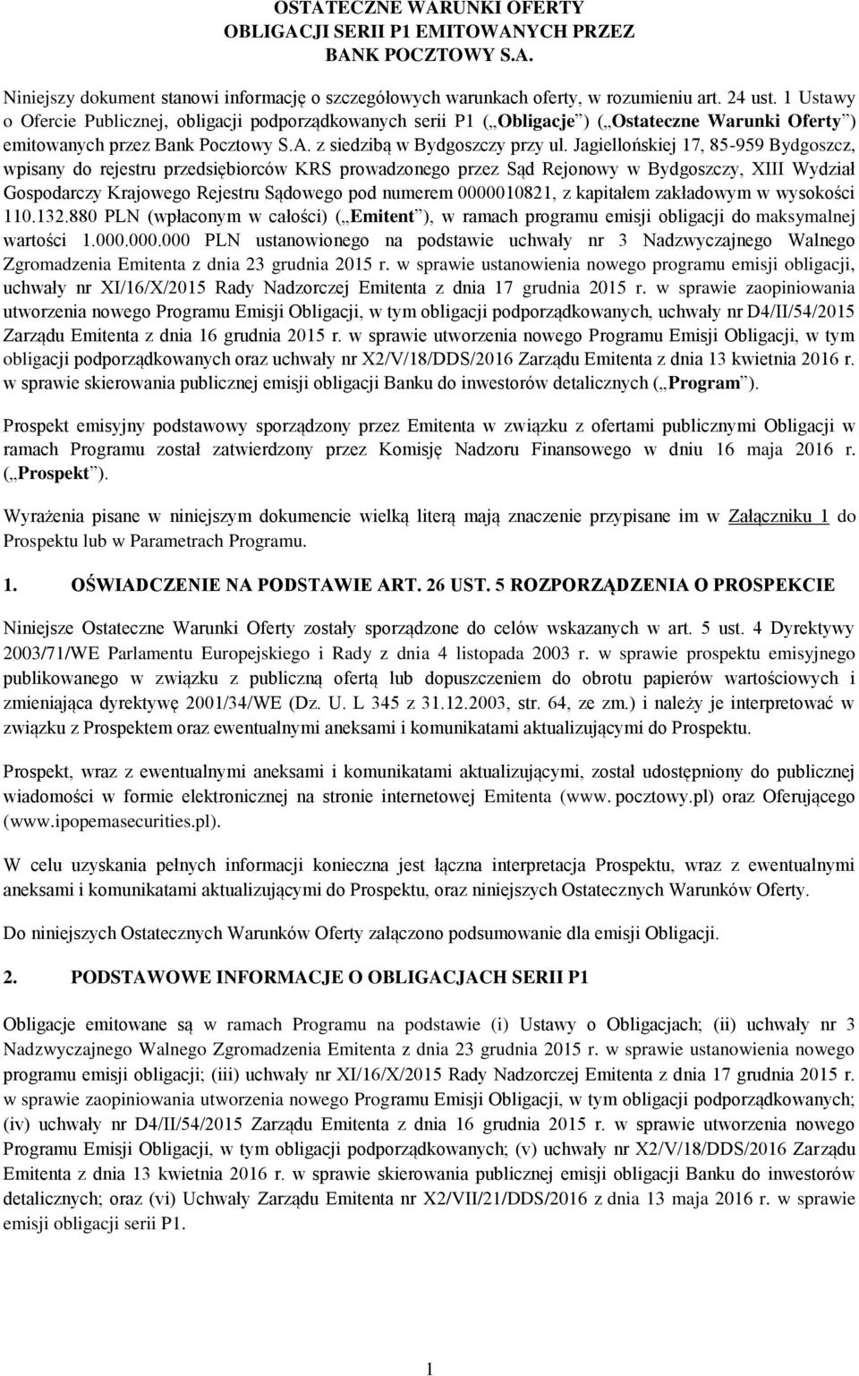 Jagiellońskiej 17, 85-959 Bydgoszcz, wpisany do rejestru przedsiębiorców KRS prowadzonego przez Sąd Rejonowy w Bydgoszczy, XIII Wydział Gospodarczy Krajowego Rejestru Sądowego pod numerem 0000010821,