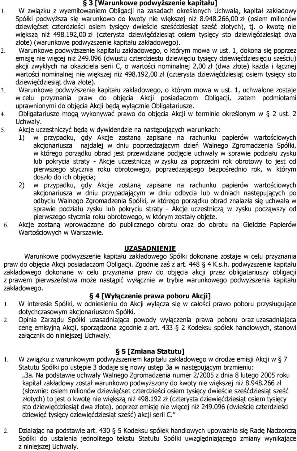 192,00 zł (czterysta dziewięćdziesiąt osiem tysięcy sto dziewięćdziesiąt dwa złote) (warunkowe podwyższenie kapitału zakładowego). 2. Warunkowe podwyższenie kapitału zakładowego, o którym mowa w ust.