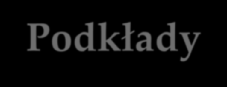 Podkłady Rodzaje podkładów : drewniane