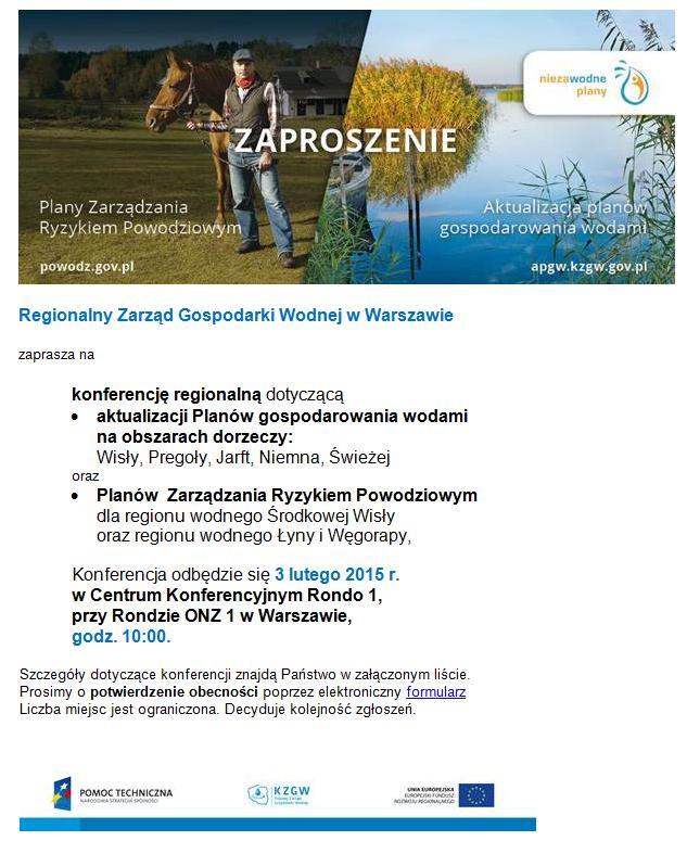 W czasie trwania konsultacji społecznych PZRP i apgw zorganizowano 3 wspólne konferencje na poziomie regionalnych zarządów gospodarki wodnej: w Warszawie 3 lutego 2015 r., Poznaniu 9 marca 2015 r.