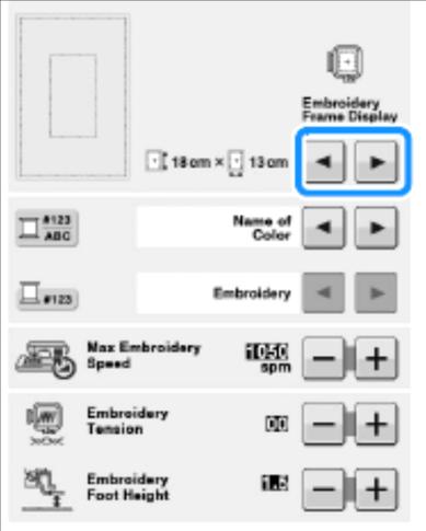 Zmiana sposobu wyświetlania widoku tamborka REGULACJE MASZYNY PODCZAS HAFTOWANIA 1. Naciśnij. 2. W polu Embroidery Frame Display, użyj aby zmienić sposób wyświetlania tamborka.