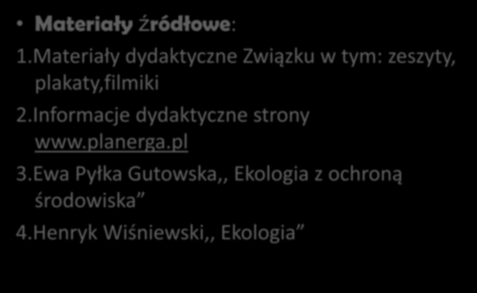 SLAJD KOŃCOWY Materiały źródłowe: 1.Materiały dydaktyczne Związku w tym: zeszyty, plakaty,filmiki 2.