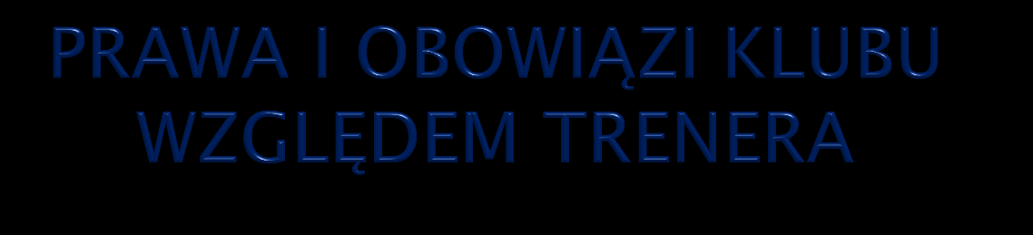 stworzenia trenerowi piłki nożnej warunków do prawidłowego wykonywania kontraktu trenerskiego i obowiązków wynikających z przepisów wewnątrzzwiązkowych, terminowej wypłaty wynagrodzenia