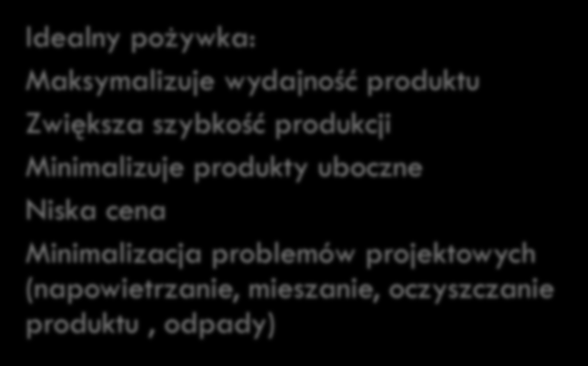 FERMENTACJA wpływ pożywki Skład pożywki jest podstawowym sposobem wpływu na rozwój mikroorganizmów Kontrola nadprodukcji metabolitów Kierunek metabolizmu - np.