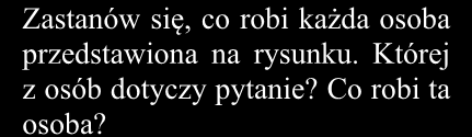 Zastanów się, co robi każda osoba przedstawiona na rysunku. Której z osób dotyczy pytanie? Co robi ta osoba? C. ловит рыбу. 16.2. Девочка сидит на A. стуле.