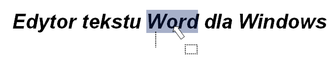 Przenoszenie tekstu Aby przenieść istniejący fragment tekstu należy go zaznaczyć,