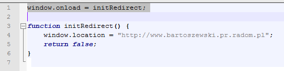 Przekierowanie za pomocą skryptu Linia1: Po zakończeniu ładowania strony wywoływana jest funkcja initredirect() Linia 4: Jeżeli ta