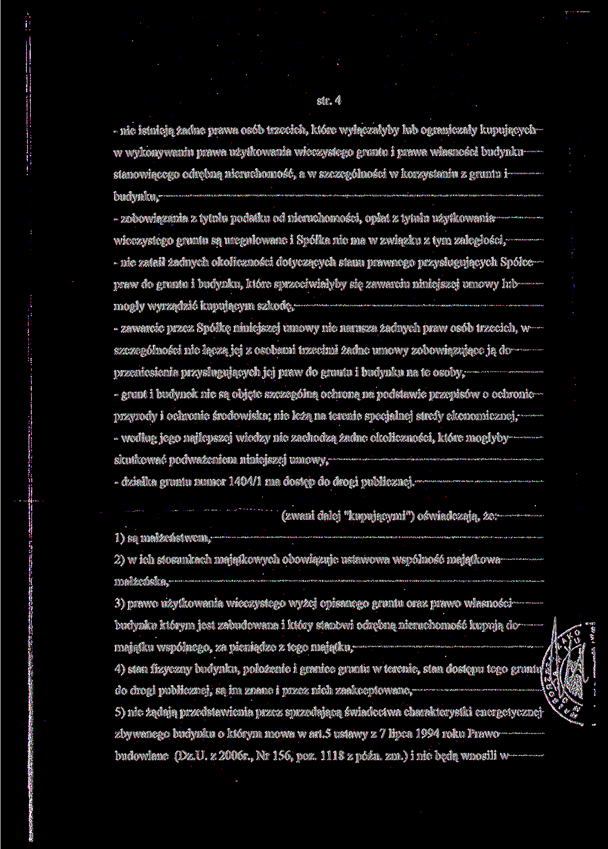 str. 4 - nie istnieją żadne prawa osób trzecich, które wyłączałyby lub ograniczały kupujących w wykonywaniu prawa użytkowania wieczystego gruntu i prawa własności budynku stanowiącego odrębną