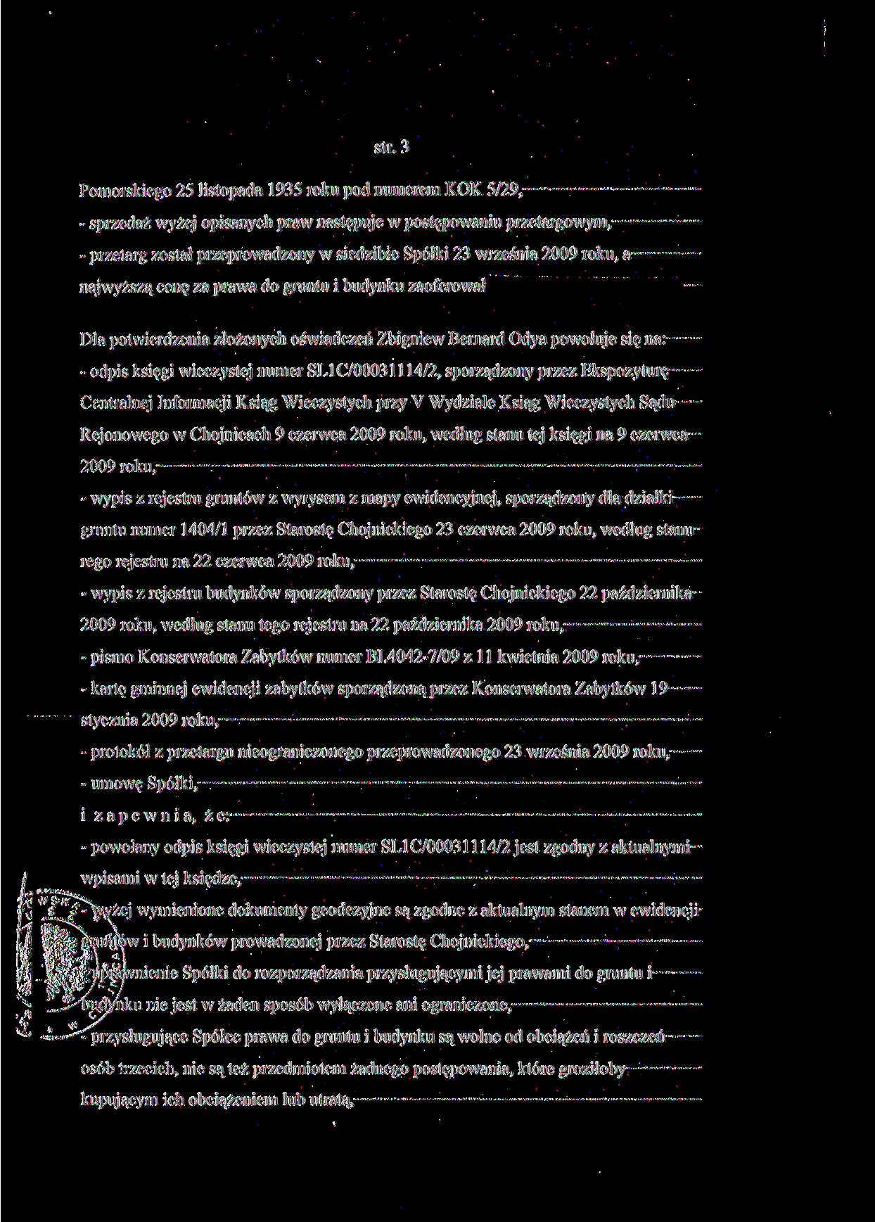 str. 3 Pomorskiego 25 listopada 1935 roku pod numerem KOK 5/29, - sprzedaż wyżej opisanych praw następuje w postępowaniu przetargowym, - przetarg został przeprowadzony w siedzibie Spółki 23 września