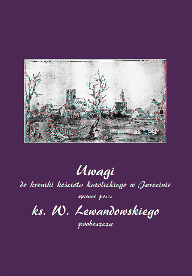 Uwagi do kroniki kościoła katolickiego w Jarocinie spisane przez ks. W. Lewandowskiego proboszcza, Jarocin 2016 Publikacja jest wydawnictwem źródłowym.