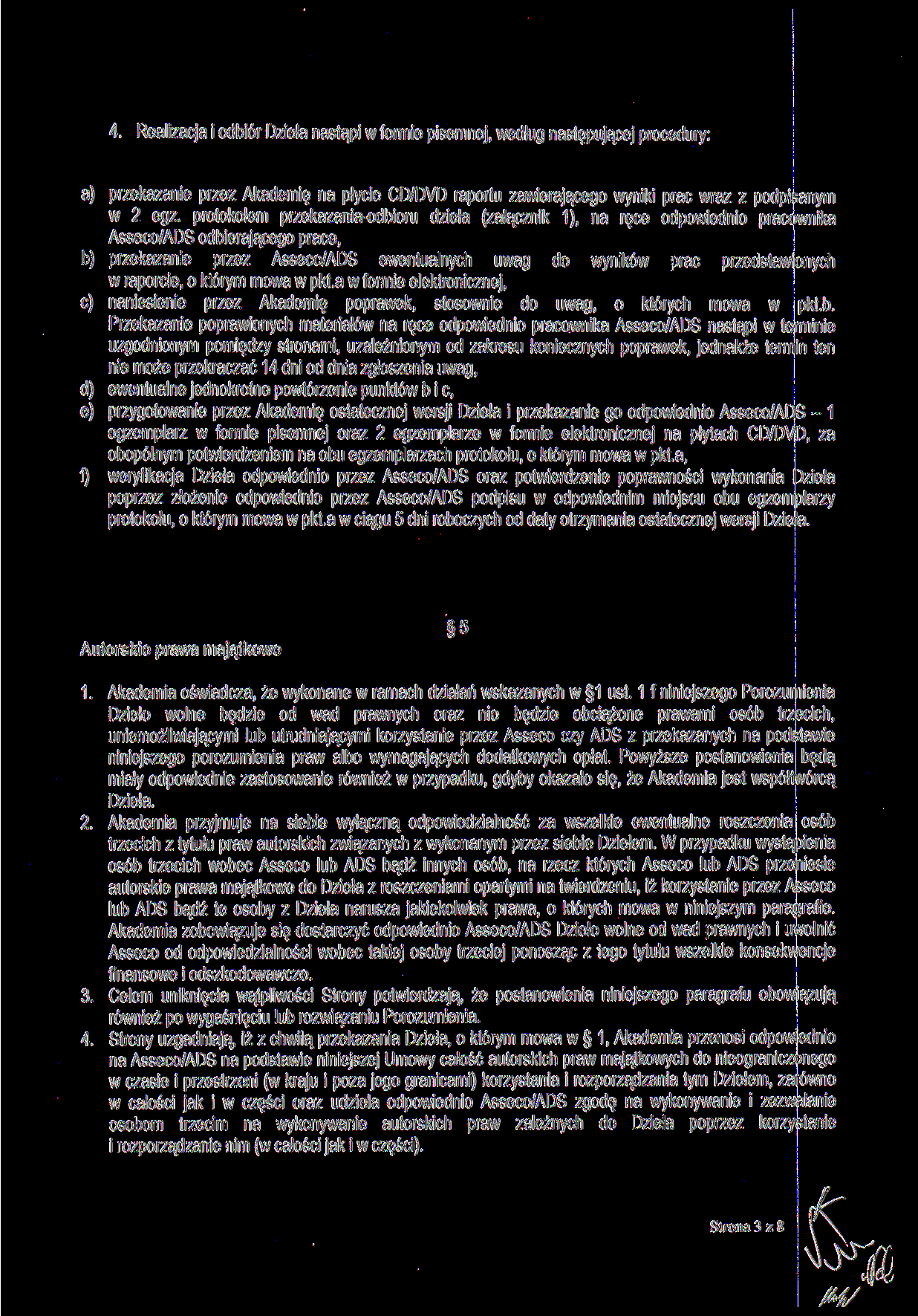 4. Realizacja i odbiór Dzieła nastąpi w formie pisemnej, według następującej procedury: a) przekazanie przez Akademię na płycie CD/DVD raportu zawierającego wyniki prac wraz z podpisanym w 2 egz.