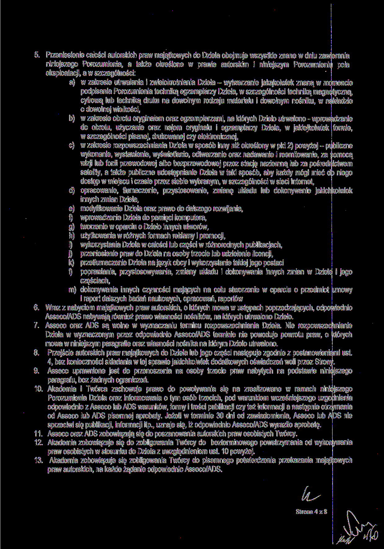 5. Przeniesienie całości autorskich praw majątkowych do Dzieła obejmuje wszystkie znane w dniu zawierania niniejszego Porozumienia, a także określone w prawie autorskim i niniejszym Porozumieniu pola