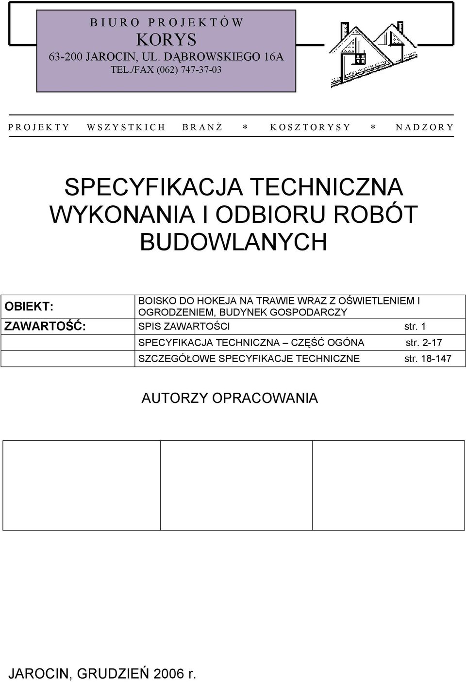 TECHNICZNA WYKONANIA I ODBIORU ROBÓT BUDOWLANYCH BOISKO DO HOKEJA NA TRAWIE WRAZ Z OŚWIETLENIEM I OBIEKT: OGRODZENIEM, BUDYNEK