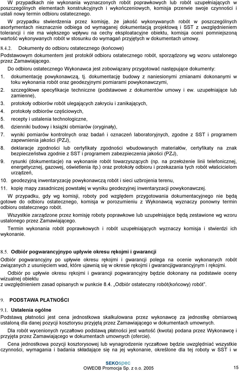 W przypadku stwierdzenia przez komisję, że jakość wykonywanych robót w poszczególnych asortymentach nieznacznie odbiega od wymaganej dokumentacją projektową i SST z uwzględnieniem tolerancji i nie ma