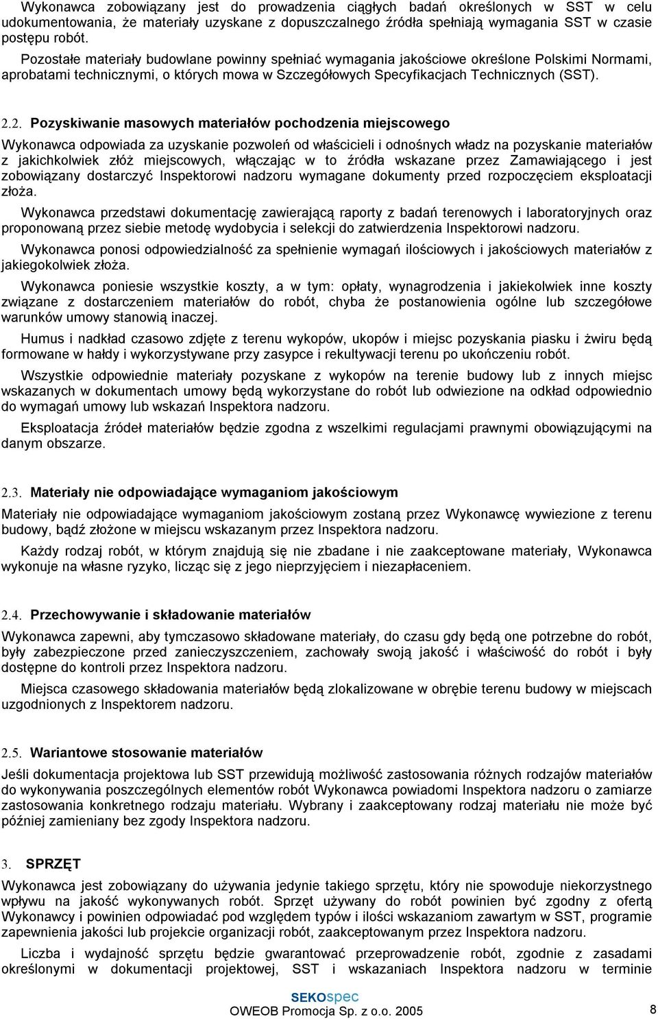 2. Pozyskiwanie masowych materiałów pochodzenia miejscowego Wykonawca odpowiada za uzyskanie pozwoleń od właścicieli i odnośnych władz na pozyskanie materiałów z jakichkolwiek złóż miejscowych,