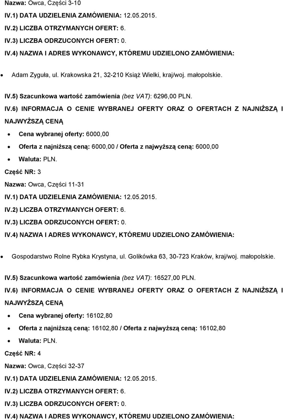 Cena wybranej oferty: 6000,00 Oferta z najniższą ceną: 6000,00 / Oferta z najwyższą ceną: 6000,00 Część NR: 3 Nazwa: Owca, Części 11-31