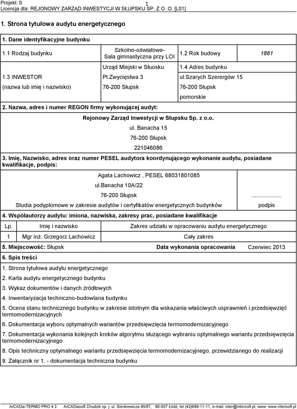 Nazwa, adres i numer REGON firmy wykonującej audyt: pomorskie Rejonowy Zarząd Inwestycji w Słupsku Sp. z o.o. ul. Banacha 15 76- Słupsk 14686 3.