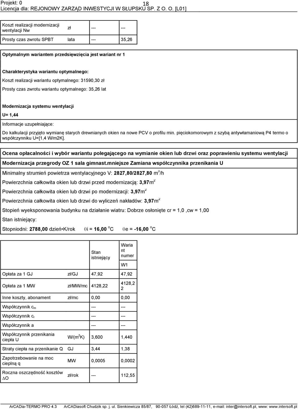 drewnianych okien na nowe PCV o profilu min. pięciokomorowym z szybą antywłamaniową P4 termo o współczynniku U=[1,4 W/mK].