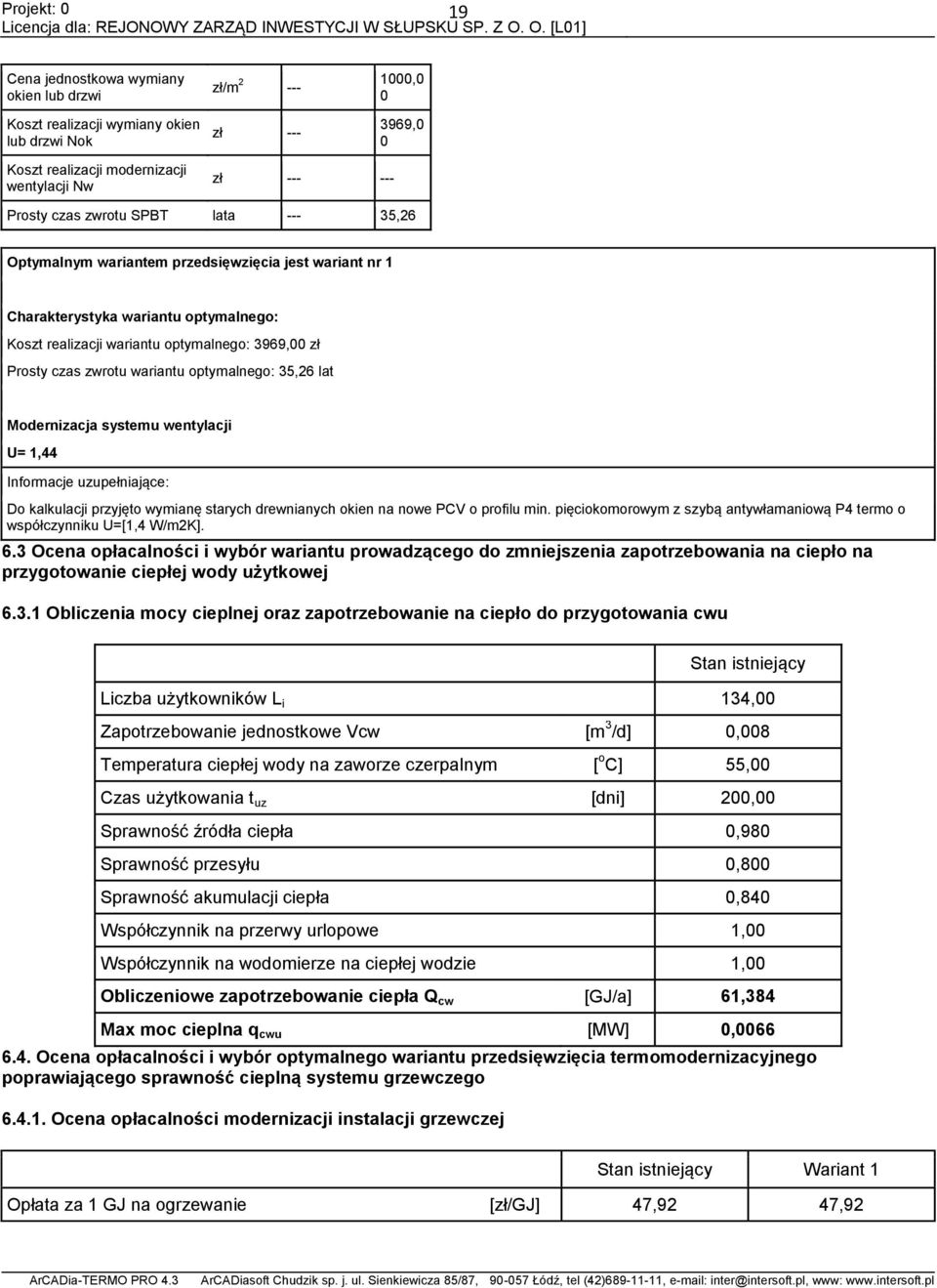 Modernizacja systemu wentylacji U= 1,44 Informacje uzupełniające: Do kalkulacji przyjęto wymianę starych drewnianych okien na nowe PCV o profilu min.