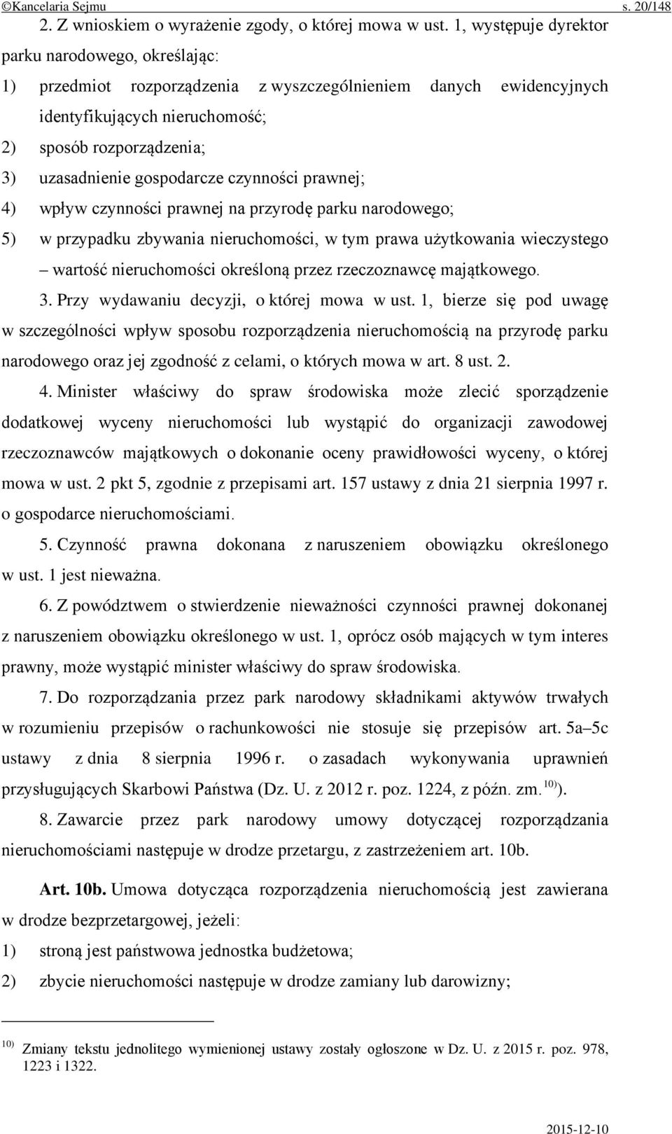 gospodarcze czynności prawnej; 4) wpływ czynności prawnej na przyrodę parku narodowego; 5) w przypadku zbywania nieruchomości, w tym prawa użytkowania wieczystego wartość nieruchomości określoną