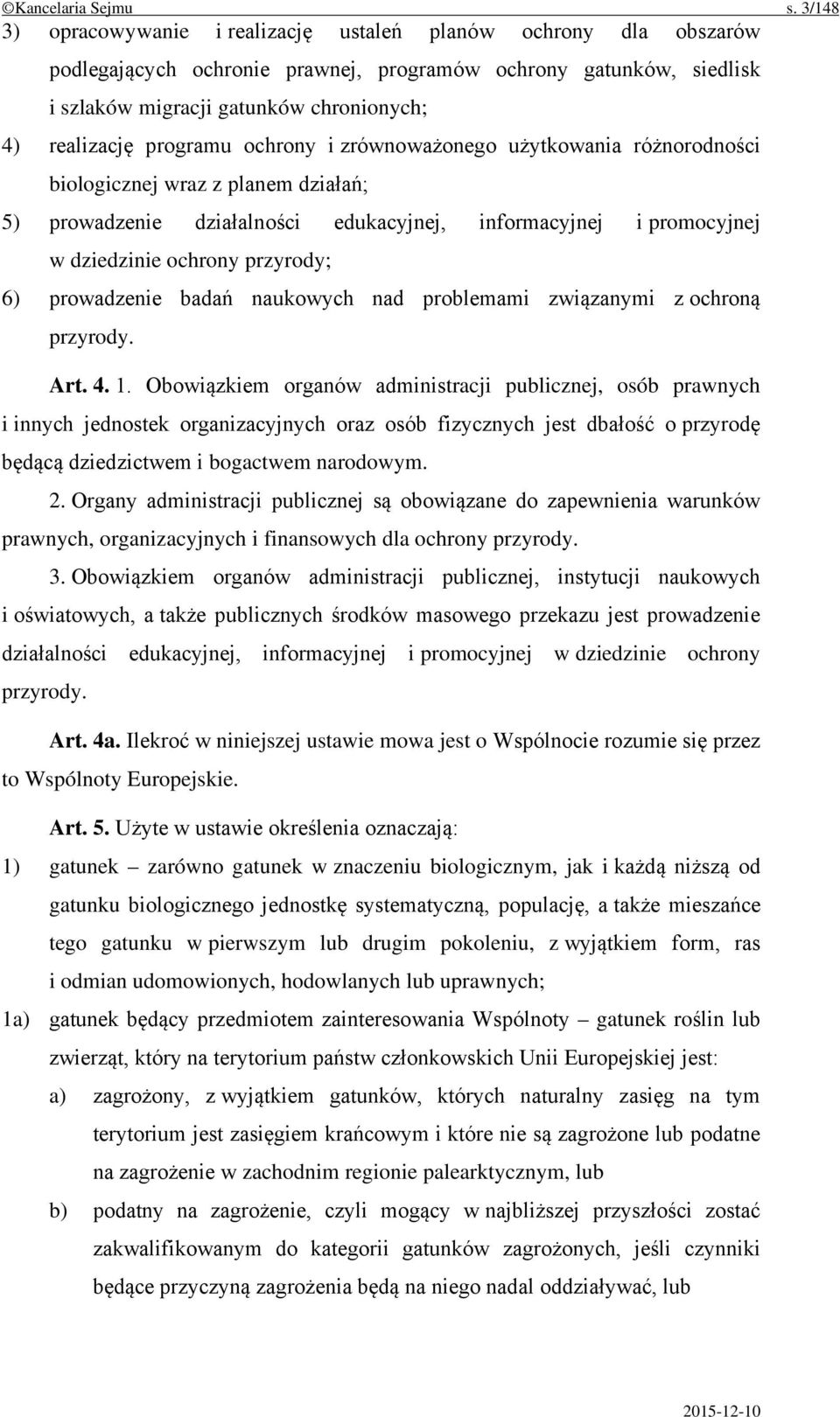 programu ochrony i zrównoważonego użytkowania różnorodności biologicznej wraz z planem działań; 5) prowadzenie działalności edukacyjnej, informacyjnej i promocyjnej w dziedzinie ochrony przyrody; 6)