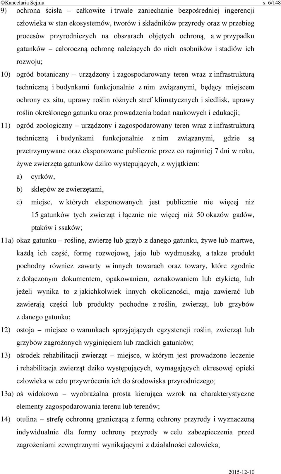 objętych ochroną, a w przypadku gatunków całoroczną ochronę należących do nich osobników i stadiów ich rozwoju; 10) ogród botaniczny urządzony i zagospodarowany teren wraz z infrastrukturą techniczną