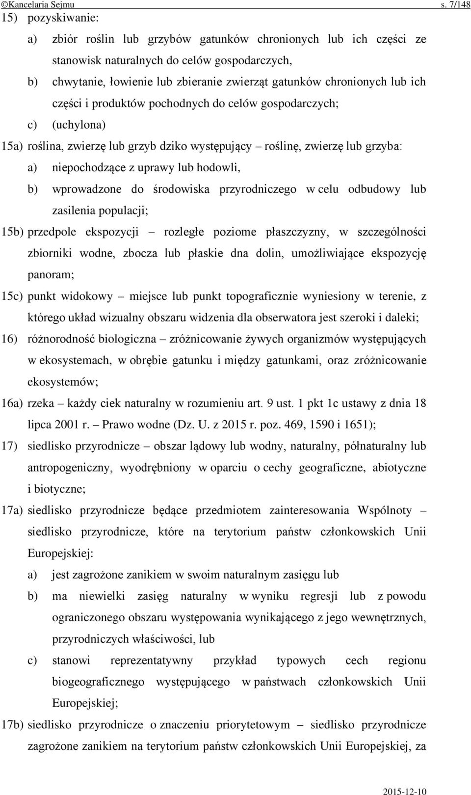 chronionych lub ich części i produktów pochodnych do celów gospodarczych; c) (uchylona) 15a) roślina, zwierzę lub grzyb dziko występujący roślinę, zwierzę lub grzyba: a) niepochodzące z uprawy lub