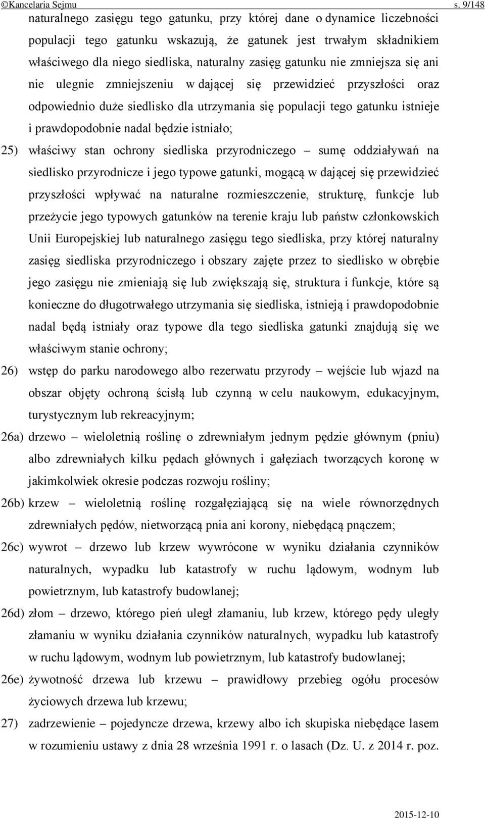 gatunku nie zmniejsza się ani nie ulegnie zmniejszeniu w dającej się przewidzieć przyszłości oraz odpowiednio duże siedlisko dla utrzymania się populacji tego gatunku istnieje i prawdopodobnie nadal