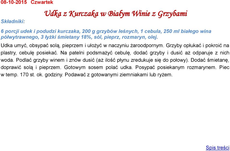 Grzyby opłukać i pokroić na plastry, cebulę posiekać. Na patelni podsmażyć cebulę, dodać grzyby i dusić aż odparuje z nich woda.