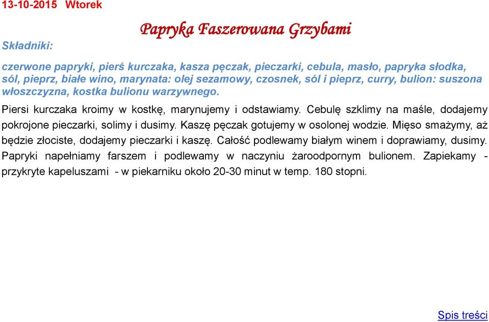 Cebulę szklimy na maśle, dodajemy pokrojone pieczarki, solimy i dusimy. Kaszę pęczak gotujemy w osolonej wodzie. Mięso smażymy, aż będzie złociste, dodajemy pieczarki i kaszę.